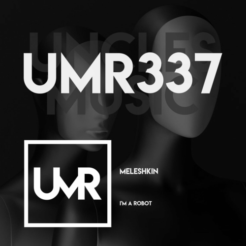Meleshkin - I'm a Robot [UMR337]